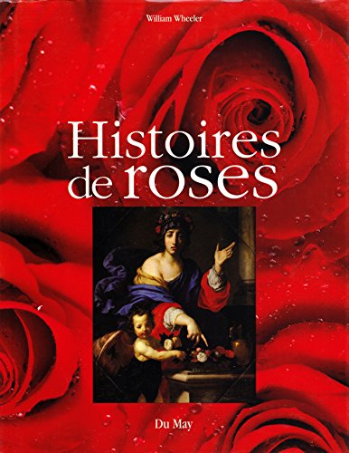 Stock image for HISTOIRE DE ROSES Wheeler, William for sale by LIVREAUTRESORSAS