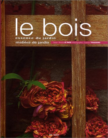 Imagen de archivo de Le bois, essence du jardin a la venta por Ammareal