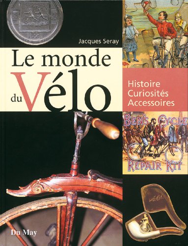 Imagen de archivo de Le monde du vlo : Histoire, curiosits, accessoires a la venta por Ammareal