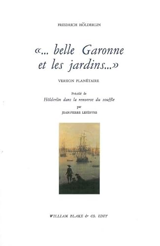 9782841031184: Belle Garonne Et Les Jardins. Version Planetaire Precede De Holderlin Dans La Renverse Du Souffle
