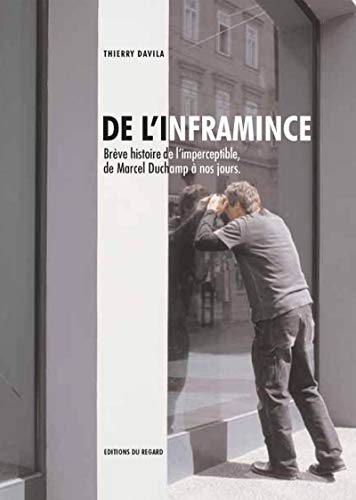 De l'inframince. BrÃ¨ve histoire de l'imperceptible de Marcel Duchamp Ã: nos jours (9782841052585) by Davila, Thierry