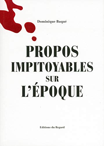 Beispielbild fr Propos impitoyables sur l'poque [Reli] Baqu, Dominique zum Verkauf von BIBLIO-NET