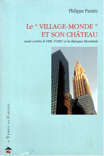 Stock image for Le \"village-monde\" et son château : Essai contre le FMI, l'OMC et la Banque mondiale Collectif" for sale by LIVREAUTRESORSAS