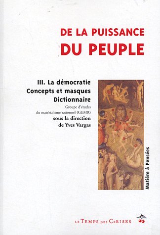 Beispielbild fr De la puissance du peuple : Tome 3, La dmocratie, concepts et masques - Dictionnaire zum Verkauf von Ammareal