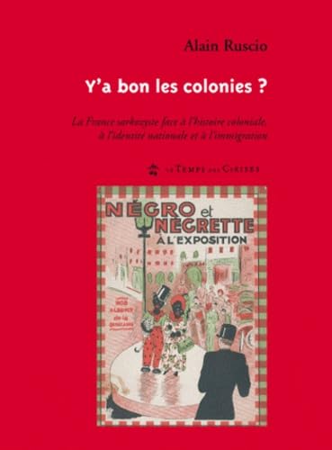 Stock image for Y'a bon les colonies ? : La France Sarkozyste face  l'histoire coloniale,  l'identit nationale et  l'immigration for sale by medimops