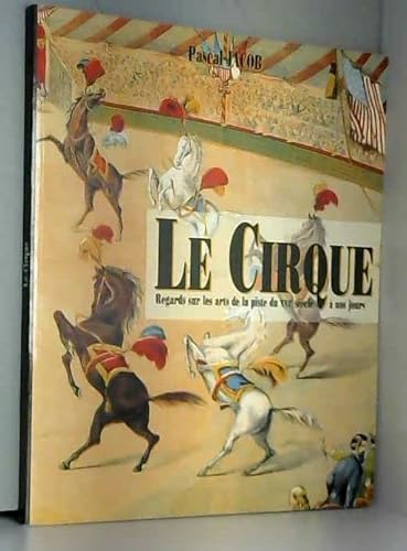 Beispielbild fr Le Cirque: Regards Sur Les Arts De LA Piste Du XVI Siecle a Nos Jours (French Edition) zum Verkauf von ThriftBooks-Dallas
