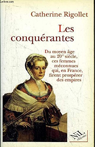 Imagen de archivo de LES CONQUERANTES. Du moyen Age au XXme sicle, ces femmes mconnues qui, en France, firent prosprer des empires a la venta por Ammareal