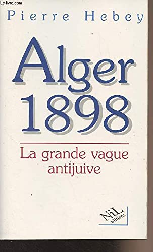 Beispielbild fr Alger 1898 : La Grande Vague Antijuive zum Verkauf von RECYCLIVRE