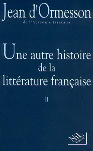Stock image for UNE AUTRE HISTOIRE DE LA LITTERATURE FRANCAISE. : Tome 2 for sale by Cambridge Rare Books