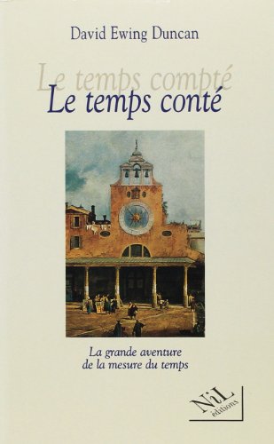 Beispielbild fr Le temps compt - Le temps cont - La grande aventure de la mesure du temps zum Verkauf von Ammareal