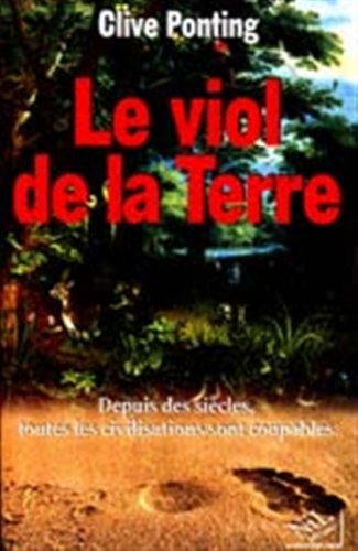 Stock image for LE VIOL DE LA TERRE. : Depuis des sicles, toutes les civilisations sont coupables for sale by Ammareal