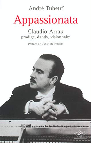 Beispielbild fr Appassionata : Claudio Arrau, Prodige, Dandy, Visionnaire zum Verkauf von RECYCLIVRE