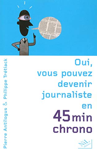 Beispielbild fr Oui, vous pouvez devenir journaliste en 45 minutes chrono Antilogus, Pierre et Trtiack, Philippe zum Verkauf von BIBLIO-NET