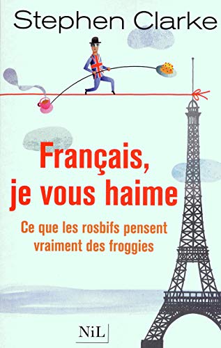 Stock image for Franais, je vous haime : Ce que les rosbifs pensent vraiment des froggies for sale by Ammareal