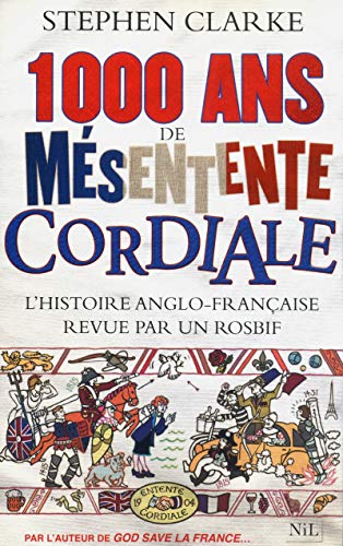 9782841115488: 1 000 ans de msentente cordiale: L'histoire anglo-franaise revue par un rosbif