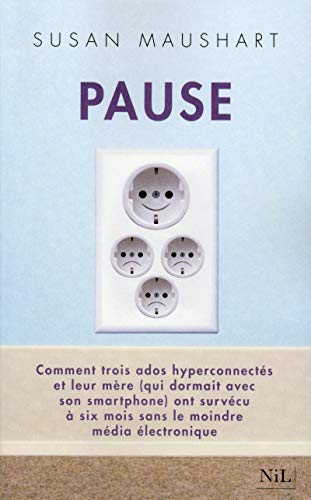 Stock image for Pause: Comment trois ados hyperconnect s et leur m re (qui dormait avec son smatphone) ont surv cu  six mois sans le moindre m dia  lectronique for sale by WorldofBooks