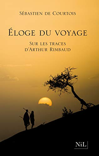 9782841116737: Eloge du voyage: Sur les traces d'Arthur Rimbaud