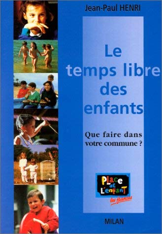 Imagen de archivo de Le Temps libre des enfants : Que faire dans votre commune ? a la venta por Ammareal