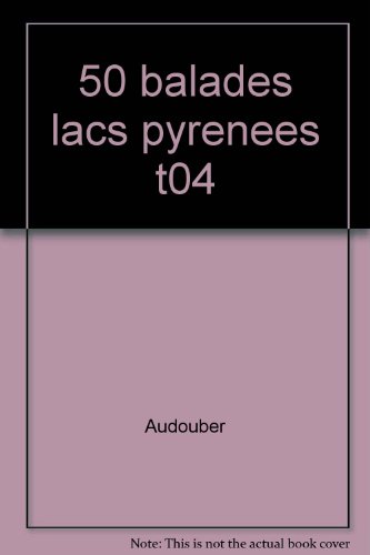 50 balades et randonnÃ©es vers les lacs des PyrÃ©nÃ©es: du Val d'Aran Ã  la MÃ©diterranÃ©e, 2e partie (9782841133604) by Louis Audoubert