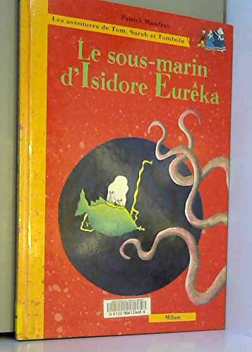 Imagen de archivo de Les aventures de Tom, Sarah et Tombola : Le sous-marin d'Isidore Eurka a la venta por Ammareal