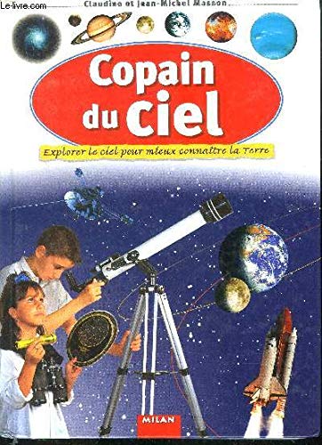 Stock image for Copain du ciel : Explorer le ciel pour mieux connatre la terre for sale by medimops
