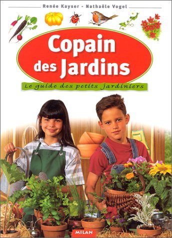 Copain des jardins: Le Guide des petits jardiniers (9782841134250) by Kayser, RenÃ©e; Vogel, NathaÃ«le