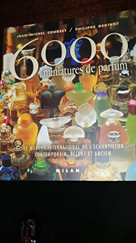 9782841137411: 6000 miniatures de parfum: Le march international de l'chantillon contemporain, rcent et ancien