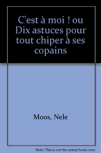 Stock image for C'est  moi ! Ou Dix Astuces pour tout chiper  ses copains for sale by Ammareal