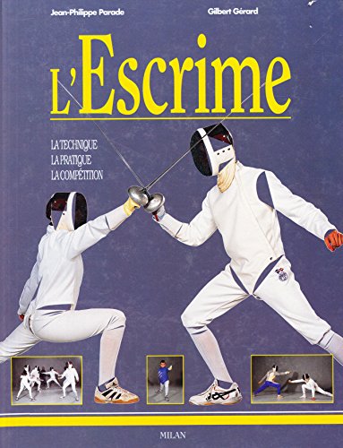 Stock image for L'Escrime : La Technique - La Pratique - La Comptition for sale by Ammareal