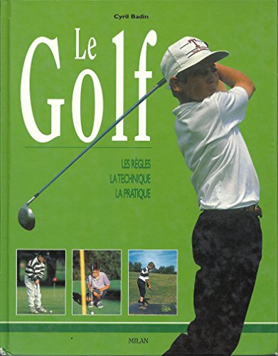 Beispielbild fr Le Golf : Les Rgles - La Technique - La Pratique zum Verkauf von Ammareal