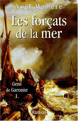 Gens de Garonne Tome I : Les forçats de la mer - Noël Mamère