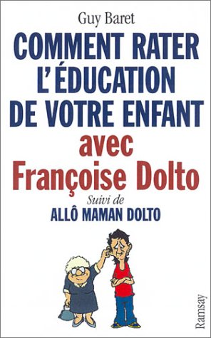 Imagen de archivo de Comment rater l'ducation de votre enfant avec Franoise Dolto, suivi de "All maman Dolto" a la venta por Ammareal