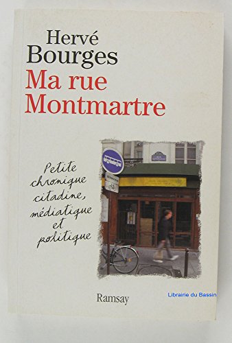 Stock image for Ma Rue Montmartre : Petite Chronique Citadine, Mdiatique Et Politique for sale by RECYCLIVRE