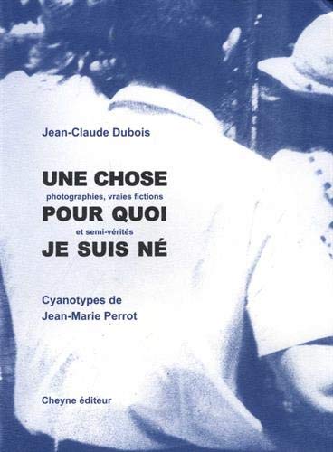 9782841162758: Une chose pour quoi je suis n: (Photopgraphies, vraies fictions et semi-vrits)