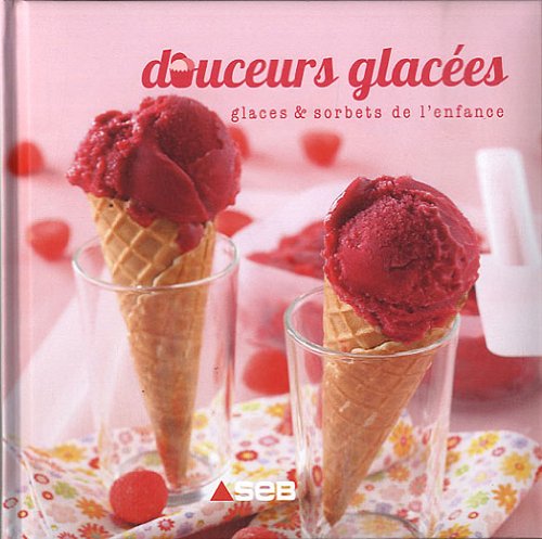 Stock image for Douceurs Glaces : Glaces & Sorbets De L'enfance for sale by RECYCLIVRE