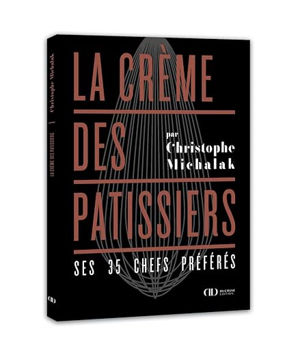 9782841239191: La crme des ptissiers: Ses 35 chefs prfrs