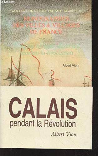 Stock image for Calais et son district pendant la Rvolution (Collection : "Monographies des villes et villages de France") for sale by Ammareal