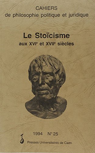 Beispielbild fr Cahiers de philosophie politique et juridique, numro 25. Stocisme aux XVIe et XVIIe sicles zum Verkauf von EPICERIE CULTURELLE