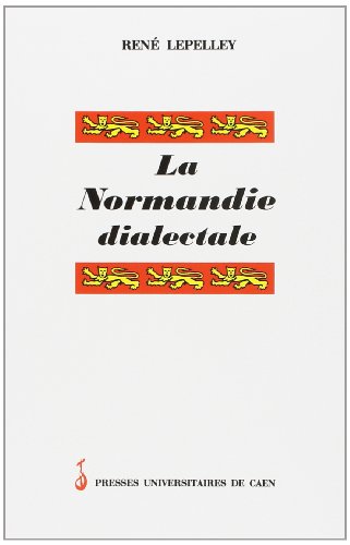 La Normandie dialectale - petite encyclopÃ©die des langages en mots rÃ©gionaux de la province de Normandie et des lles anglo- (9782841330768) by [???]