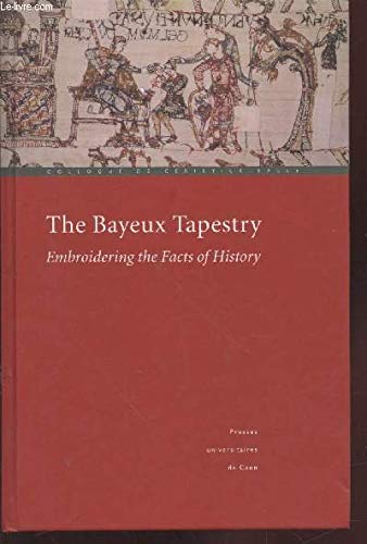 Stock image for The Bayeux tapestry - embroidering the facts of history Bouet, Pierre; Levy, Brian Joseph; Neveux, Franois and Centre culturel international for sale by Aragon Books Canada