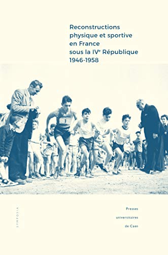 Stock image for Reconstructions physique et sportive en France sous la IVe Rpublique (1946-1958): Entre intentions et ralisations for sale by Ammareal