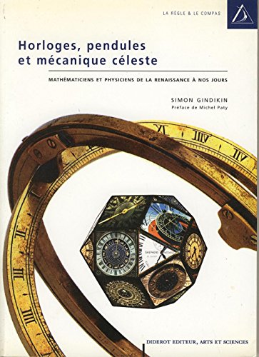 9782841340576: Horloges, pendules et mcanique cleste: Mathmaticiens et physiciens de la Renaissance  nos jours
