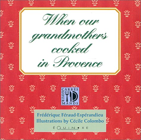 Imagen de archivo de When our grandmothers cooked in Provence a la venta por WorldofBooks