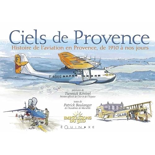 Imagen de archivo de Ciels De Provence : Histoire De L'aviation En Provence De 1910  Nos Jours a la venta por RECYCLIVRE