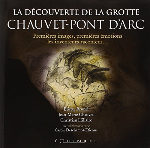 9782841358649: La dcouverte de la grotte Chauvet-Pont d'Arc: Premires images, premires motions, les inventeurs racontent...