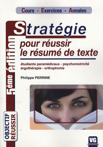 Imagen de archivo de Stratgie pour russir le rsum de texte. Cours. Exercices. Annales. Etudiants paramdicaux. Pshyschomotricit. Ergothrapie. Orthophoniete a la venta por Tamery