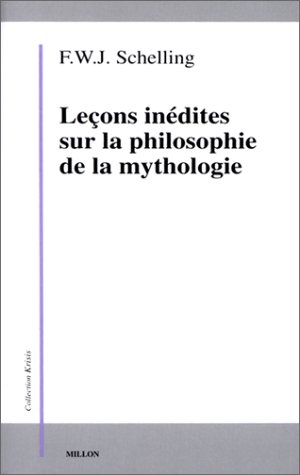 LECONS INEDITES SUR LA PHILOSOPHIE DE LA MYTHOLOGIE (9782841370597) by SCHELLING, F.W.J.