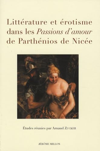 9782841372188: Littrature et rotisme dans les Passions d'amour de Parthnios de Nice: Actes du colloque de Nice 31 mai 2006