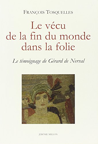 9782841372829: LE VECU DE LA FIN DU MONDE DANS LA FOLIE: Le tmoignage de Grard de Nerval