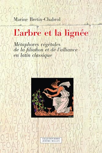 L'arbre et la lignée : Métaphores végétales de la filiation et de l'alliance en latin classique - Bretin-Chabrol, Marine